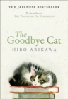 The Goodbye Cat : The uplifting tale of wise cats and their humans by the global bestselling author of THE TRAVELLING CAT CHRONICLES - Book