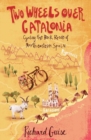 Two Wheels Over Catalonia : Cycling the Back Roads of North-Eastern Spain - eBook