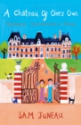 A Chateau of One's Own : Restoration Misadventures in France - eBook