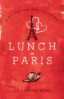 Lunch in Paris : A Delicious Love Story, with Recipes - eBook