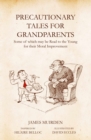 Precautionary Tales for Grandparents : Some of Which May be Read to the Young for Their Moral Improvement - eBook