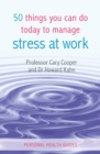 50 Things You Can Do Today to Manage Stress at Work - eBook