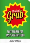 Student Grub : Easy Recipes For Tasty, Healthy Food - eBook