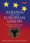 Albania and the European Union : The Tumultuous Journey Towards Integration and Accession - eBook