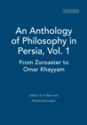 An Anthology of Philosophy in Persia, Vol. 1 : From Zoroaster to Omar Khayyam - eBook