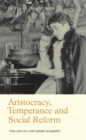 Aristocracy, Temperance and Social Reform : The Life of Lady Henry Somerset - eBook