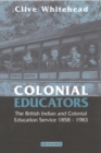 Colonial Educators : The British Indian and Colonial Education Service 1858-1983 - eBook