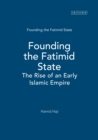 Founding the Fatimid State : The Rise of an Early Islamic Empire - eBook