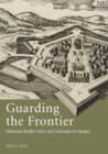 Guarding the Frontier : Ottoman Border Forts and Garrisons in Europe - eBook