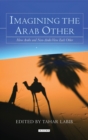Imagining the Arab Other : How Arabs and Non-Arabs View Each Other - eBook