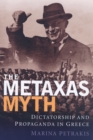 The Metaxas Myth : Dictatorship and Propaganda in Greece - eBook