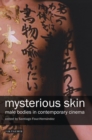 Mysterious Skin : Male Bodies in Contemporary Cinema - eBook
