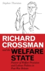 Richard Crossman and the Welfare State : Pioneer of Welfare Provision and Labour Politics in Post-War Britain - eBook