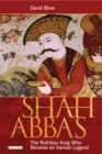 Shah Abbas : The Ruthless King Who Became an Iranian Legend - eBook