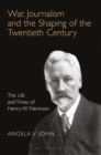 War, Journalism and the Shaping of the Twentieth Century : The Life and Times of Henry W. Nevinson - eBook