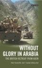 Without Glory in Arabia : The British Retreat from Aden - eBook