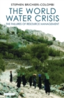 The World Water Crisis : The Failures of Resource Management - eBook
