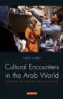 Cultural Encounters in the Arab World : On Media, the Modern and the Everyday - eBook