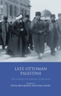 Late Ottoman Palestine : The Period of Young Turk Rule - eBook