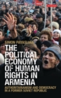 The Political Economy of Human Rights in Armenia : Authoritarianism and Democracy in a Former Soviet Republic - eBook