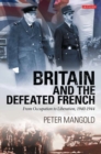 Britain and the Defeated French : From Occupation to Liberation, 1940-1944 - eBook