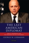 The Last American Diplomat : John D Negroponte and the Changing Face of Us Diplomacy - eBook