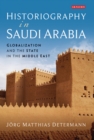 Historiography in Saudi Arabia : Globalization and the State in the Middle East - eBook