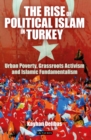 The Rise of Political Islam in Turkey : Urban Poverty, Grassroots Activism and Islamic Fundamentalism - eBook