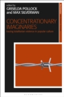 Concentrationary Imaginaries : Tracing Totalitarian Violence in Popular Culture - eBook