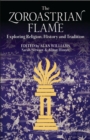 The Zoroastrian Flame : Exploring Religion, History and Tradition - eBook