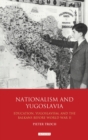 Nationalism and Yugoslavia : Education, Yugoslavism and the Balkans Before World War II - eBook