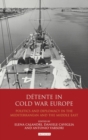 Detente in Cold War Europe : Politics and Diplomacy in the Mediterranean and the Middle East - eBook