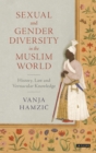 Sexual and Gender Diversity in the Muslim World : History, Law and Vernacular Knowledge - eBook