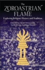 The Zoroastrian Flame : Exploring Religion, History and Tradition - eBook