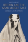 Britain and the Arab Middle East : World War I and its Aftermath - eBook