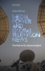 Media Power and Global Television News : The Role of Al Jazeera English - eBook