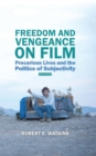 Freedom and Vengeance on Film : Precarious Lives and the Politics of Subjectivity - eBook