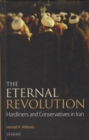 The Eternal Revolution : Hardliners and Conservatives in Iran - eBook