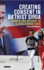 Creating Consent in Ba‘thist Syria : Women and Welfare in a Totalitarian State - eBook