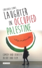 Laughter in Occupied Palestine : Comedy and Identity in Art and Film - eBook