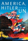 America, Hitler and the UN : How the Allies Won World War II and Forged a Peace - eBook