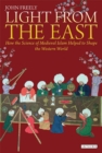 Light from the East : How the Science of Medieval Islam Helped to Shape the Western World - eBook