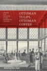 Ottoman Tulips, Ottoman Coffee : Leisure and Lifestyle in the Eighteenth Century - eBook