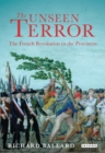 The Unseen Terror : The French Revolution in the Provinces - eBook