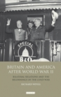 Britain and America After World War II : Bilateral Relations and the Beginnings of the Cold War - eBook