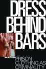 Dress Behind Bars : Prison Clothing as Criminality - eBook