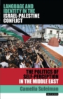 Language and Identity in the Israel-Palestine Conflict : The Politics of Self-Perception in the Middle East - eBook