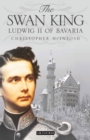 The Swan King : Ludwig II of Bavaria - eBook