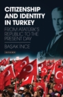 Citizenship and Identity in Turkey : From AtatuRk’s Republic to the Present Day - eBook