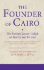 The Founder of Cairo : The Fatimid Imam-Caliph Al-Mu'Izz and His Era - eBook